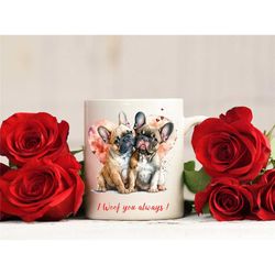i woof you always, valentines frenchie mug, french bulldog lovers tea cup, handmade in the uk