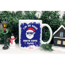 rude novelty christmas mug, i'm so good santa came twice, personalised xmas mug, funny secret santa gift