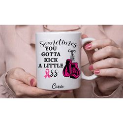 breast cancer boxing mug, sometimes you gotta kick al little ass, personalised awareness gifts, handmade in the uk