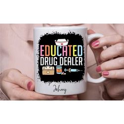 novelty nurses mug, personalised educated drug dealer doctor coffee tea cup , handmade in the uk