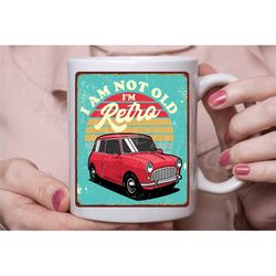 retro mini cooper mug | vintage car coffee / tea cup | i'm not old i'm retro | mini cooper gift for him and her in the u