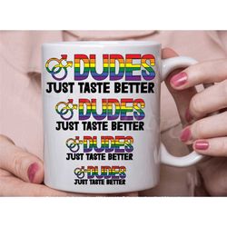 gay mug, fun gay coffee/ tea cup, dudes just taste better, gay pride gifts, lgbtq gay gifts for him