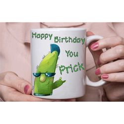 prick birthday mug, novelty coffee tea cup, happy birthday you prick, cactus gift, cactus lover in the uk