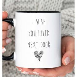 i wish you loved next door mug. friendship mug