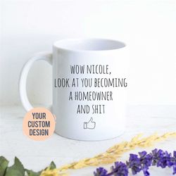 wow look at you becoming new homeowner gift, housewarming mug, gift for new home, custom housewarming mug, homeowner gif
