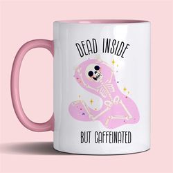 dead inside but caffeinated| funny coffee mug| 11oz mug