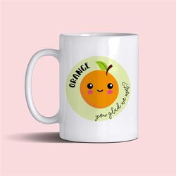 orange you glad we met 11oz funny punny mug gift