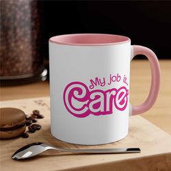 my job is care mug, hot pink mug, care mug, accent coffee mug 11oz, gift for her him, care job mug