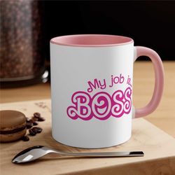 my job is boss mug, my job is just boss mug, boss mugs, pink mug, accent coffee mug 11oz, gift for him