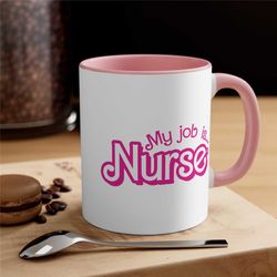 my job is nurse mug, my job is just nurse mug, nurse mugs, pink mug, accent coffee mug 11oz, gift for him