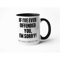 offended you, funny mugs, cunt mug, funny gifts, swear mug, funny coffee mug, rude mugs, adult mugs, naughty gift for hi