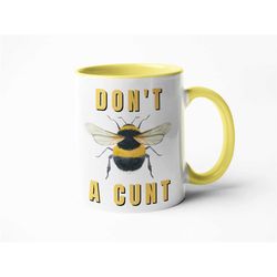 don't bee a cunt, swear mug, cunt mug, fuck off mug, swearing mug, swear word mug, profanity mug, swear coffee cup, rude