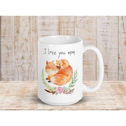 i love you mom mug, foxes and flower coffee cup, pretty mother's day gift, mama quote teacup, cute woodland animal natur