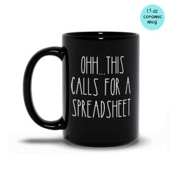 ohh... this calls for a spreadsheet, cpa gift, tax prep mug, accountant, engineer, nerd gift, office mug