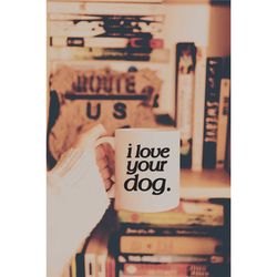 i love your dog dog lover's coffee mug | dog parent graphic coffee cup dog lovers mug for dog mama dog parents i love do