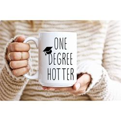 graduation mug, graduation gift, one degree hotter, phd graduation gift, college graduation, class of 2022, graduate sch