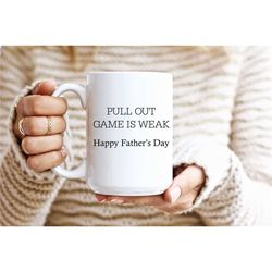 pull out game is weak coffee mug, happy father's day, gift idea for father's day, dad to be gift, dad to be coffee mug,