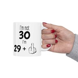 30th birthday gift, i'm not 30, i'm 291 funny 30th birthday middle finger coffee mug, birthday gift for best friend or l