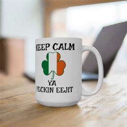 keep calm gift, keep calm ya feckin eejit funny irish shamrock st patrick's day 15oz coffee mug, funny keep calm gift, s