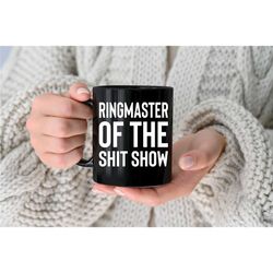 ringmaster of the shit show coffee mug microwave dishwasher safe ceramic mug funny coffee mug funny coffee cup funny cof