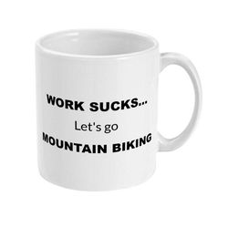mountain bike gift, work sucks... let's go mountain biking funny coffee mug, mug for office co-worker, gift for cycling