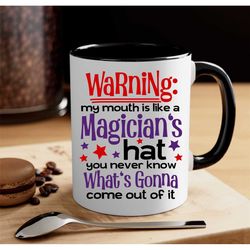 my mouth is like magicians hat mug /sarcastic/snarky coffee mug/funny mug