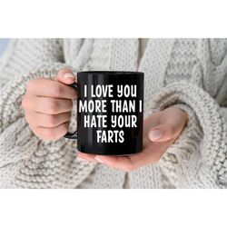 boyfriend mug love you more than i hate your farts funny husband mug coffee mug gifts for him gift boyfriend gift boyfri
