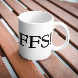 ffs! funny coffee mug, adult humour mug, curse word gift, sarcastic novelty mug, funny gift for a friend or coworker