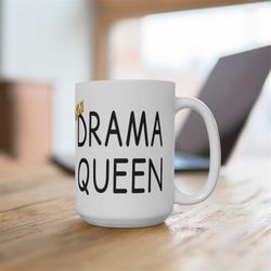 funny queen coffee mug, drama queen coffee mug, sarcastic saying gift for drama queen, queen mug