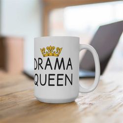 funny queen coffee mug, drama queen coffee mug, sarcastic saying gift for drama queen
