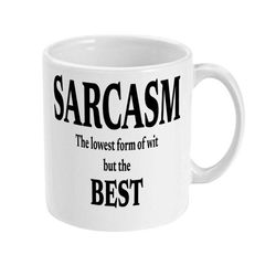 funny sarcastic coffee mug, sarcasm, the lowest form of wit but the best coffee mug, sarcastic saying gift, sarcastic of