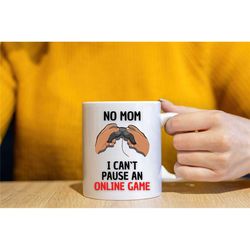 no mom, i cant pause an online game - gamer mug. gaming mug. mens birthday mug. funny gamer gift. 18th birthday gift. gi