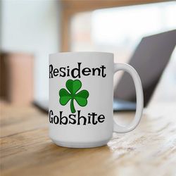 resident gobshite & shamrock funny irish saying 15 oz coffee mug, funny mug, st patrick's day gift, sarcastic irish quot