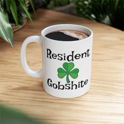 resident gobshite & shamrock funny irish saying coffee mug, funny coffee mug, st patrick's day gift, sarcastic irish quo