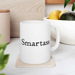 smartass. funny coffee mug, funny novelty mug, sarcastic gift for boss or coworker, funny gift for friend or loved one