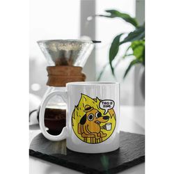 this is fine dog in the fire, funny dog meme, this is fine mug, funny gift, 11 oz ceramic mug gift birthday gift