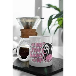 no you hang up mug, ghostface valentine mug, halloween mug, halloween gift, funny valentine mug, happy valentine's day g