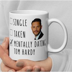 mentally dating tom hardy - funny tom hardy mug - coffee mug