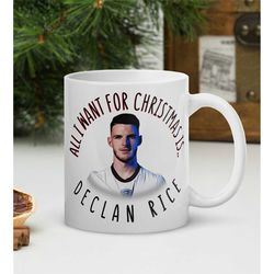all i want for christmas is declan rice - funny england declan rice mug
