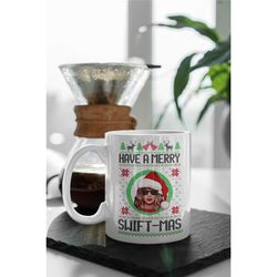 have a merry swift-mas, ugly merry christmas, taylor swift mug, swiftie merch mug, singer gift, gift for her white 11 oz