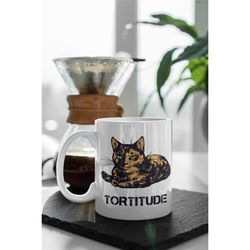 tortoiseshell cat - tortitude, a purrfect gift for  cat lover, 11 oz ceramic mug gift birthday gift