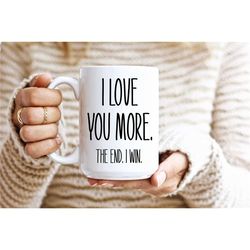 i love you more the end i win spouse coffee mug, funny husband gift, funny wife gift, marriage gift, marriage mug, funny