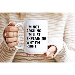 i'm not arguing i'm just explaining why i'm right - mug for tea coffee working wfh office tech gift grumpy sassy old git