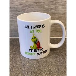 grinch mug all i need is my dog funny rude gift ,christmas birthday gift for him her
