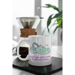 if you ain't crocin you ain't rockin coffee mug, stocking filler, perfect gift, funny gift, 11 oz double sided ceramic b
