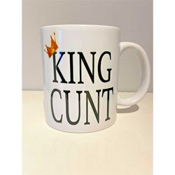 king cunt funny rude mug / adults mug ,birthday gift secret santa , stocking filler