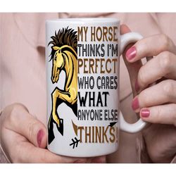 my horse thinks i'm perfect, horse mug, horse gift in the uk, horse lover coffee tea mug, horse lover gift