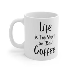 coffee mug, life coffee cup, life is too short for bad coffee, coffee lover mug, coworker gift