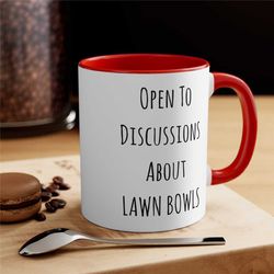 funny lawn bowls coffee mug, open to discussions about lawn bowls, grandpa gift, dad gift, bowling green