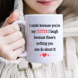 funny sister coffee mug, sister birthday gift, sarcastic sister christmas mug